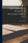 The Complete Works of Richard Sibbes DD