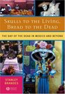 Skulls to the Living, Bread to the Dead: The Day of the Dead in Mexico and Beyond