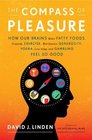 The Compass of Pleasure How Our Brains Make Fatty Foods Orgasm Exercise Marijuana Generosity Vodka Learning and Gambling Feel So Good