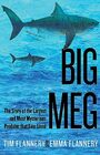 Big Meg The Story of the Largest and Most Mysterious Predator that Ever Lived