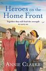 Heroes on the Home Front A wonderfully uplifting wartime story