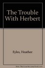 The Trouble With Herbert