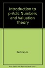Introduction to pAdic Numbers and Valuation Theory