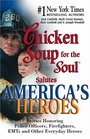 Chicken Soup for the Soul Salutes America's Heroes  Stories Honoring Police Officers Firefighters and Other Emergency Rescue Workers