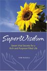 SuperWisdom  Seven Vital Secrets for a Rich and PurposeFilled Life