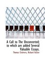 A Call to The Unconverted to which are added Several Valuable Essays