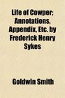 Life of Cowper Annotations Appendix Etc by Frederick Henry Sykes