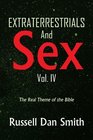 Extraterrestrials And Sex Vol 4 The Real Theme of the Bible