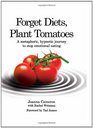 Forget Diets Plant Tomatoes A Metaphoric Hypnotic Journey to Stop Emotional Eating