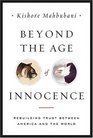 Beyond the Age of Innocence Rebuilding Trust Between America and the World