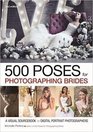 500 Poses for Photographing Brides A Visual Sourcebook for Digital Portrait Photographers