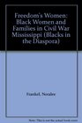 Freedom's Women Black Women and Families in Civil War Mississippi