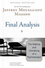 Final Analysis  The Making and Unmaking of a Psychoanalyst
