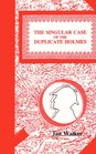 Singular Case of the Duplicate Holmes