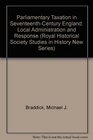 Parliamentary Taxation in SeventeenthCentury England Local Administration and Response