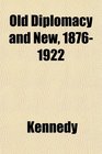 Old Diplomacy and New 18761922