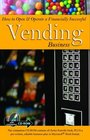 How to Open  Operate a Financially Successful Vending Business
