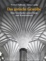 Das gotische Gewolbe Eine Geschichte seiner Form und Konstruktion