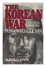 The Korean War Pusan to Chosin  An Oral History