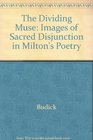 The dividing muse Images of sacred disjunction in Milton's poetry