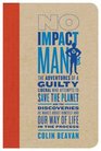 No Impact Man: The Adventures of a Guilty Liberal Who Attempts to Save the Planet, and the Discoveries He Makes About Himself and Our Way of Life in the Process