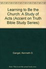 Learning to Be the Church: A Study of Acts (Accent on Truth Bible Study Series)