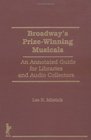 Broadway's PrizeWinning Musicals An Annotated Guide for Libraries and Audio Collectors
