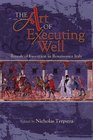 The Art of Executing Well Rituals of Execution in Renaissance Italy