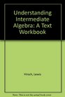 Understanding Intermediate Algebra A Text Workbook