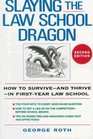 Slaying the Law School Dragon  How to SurviveAnd ThriveIn FirstYear Law School