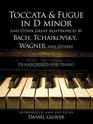 Toccata and Fugue in D minor and Other Great Masterpieces by Bach Tchaikovsky Wagner and Others Transcribed for Piano
