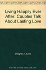 Living Happily Ever After Couples Talk About Lasting Love