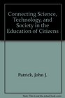 Connecting Science Technology and Society in the Education of Citizens