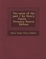 The Sense of the Past / By Henry James  Primary Source Edition