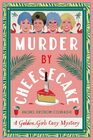 Murder by Cheesecake: A Golden Girls Cozy Mystery