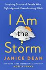 I Am the Storm Inspiring Stories of People Who Fight Against Overwhelming Odds