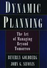 Dynamic Planning The Art of Managing Beyond Tomorrow