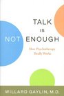 Talk is Not Enough How Psychotherapy Really Works