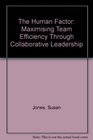 The Human Factor Maximising Team Efficiency Through Collaborative Leadership