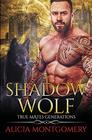 Shadow Wolf True Mates Generations Book 7