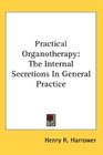 Practical Organotherapy The Internal Secretions In General Practice