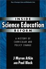 Inside Science Education Reform A History of Curricular and Policy Change