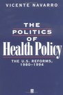 The Politics of Health Policy The US Reforms 19801994