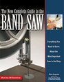 The New Complete Guide to the Band Saw Everything You Need to Know About the Most Important Saw in the Shop