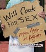 Will Cook for Sex Again Again and Again A Guy's Guide to Cooking Intermediate Edition