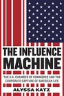 The Influence Machine The US Chamber of Commerce and the Corporate Capture of American Life