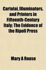 Cartolai Illuminators and Printers in FifteenthCentury Italy The Evidence of the Ripoli Press