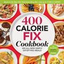 The 400 Calorie Fix Cookbook 400 AllNew Simply Satisfying Meals