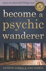 Become a Psychic Wanderer Expand Your Mind  Soul Through Travel