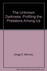 The Unknown Darkness Profiling the Predators Among Us